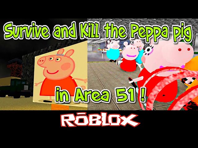 Survive And Kill The Peppa Pig In Area 51 By Thekilleryt 51