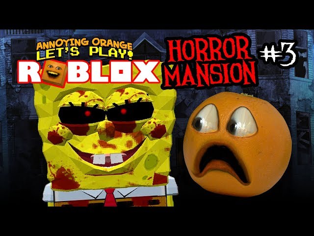 Roblox Horror Mansion Deadly Spongebob Annoying Orange Plays