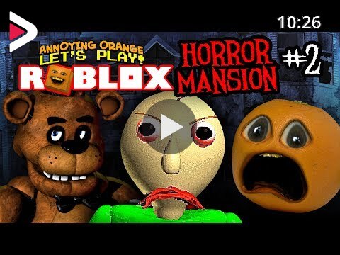 Roblox Horror Mansion 2 Freddy Baldi Annoying Orange Plays